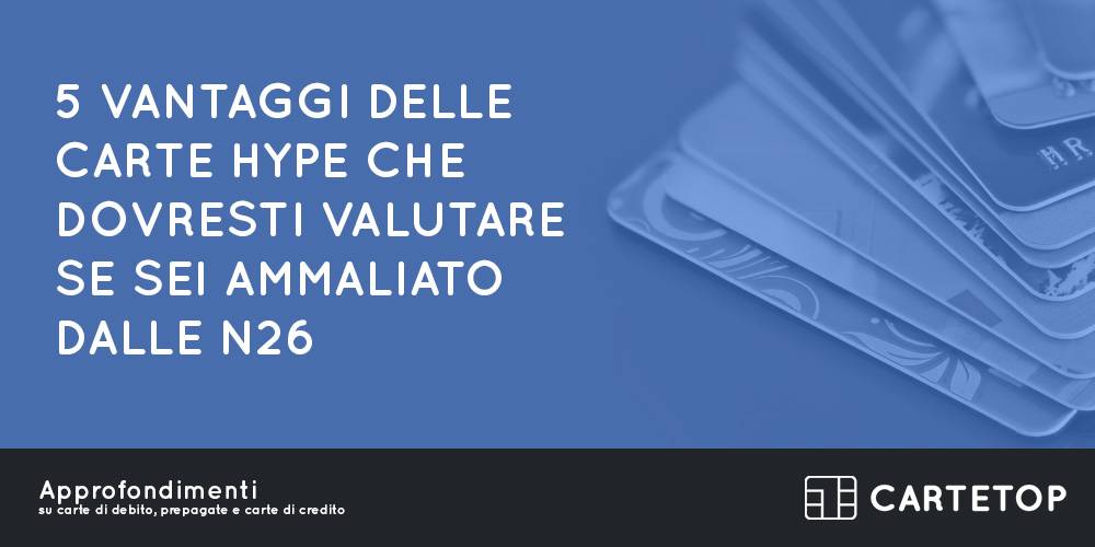 5 vantaggi delle carte Hype che dovresti valutare se sei ammaliato dalle N26