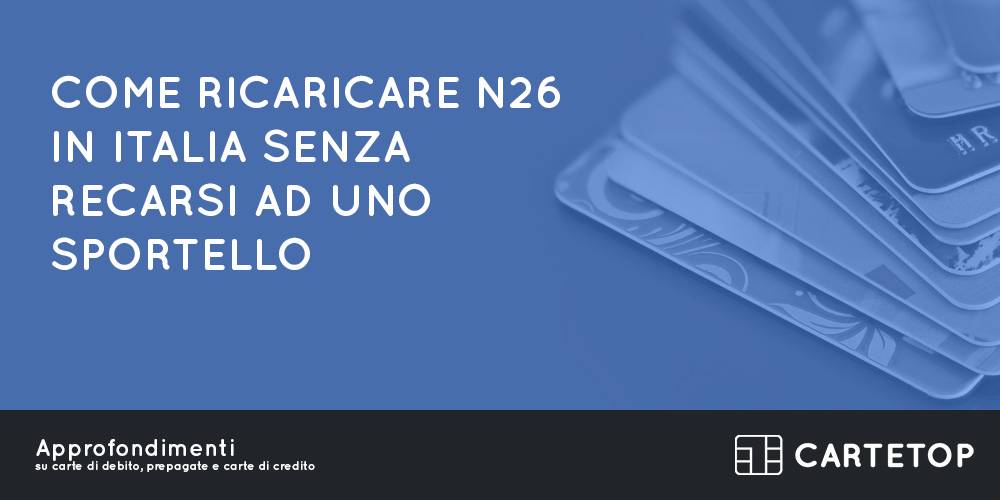 Come ricaricare N26 in Italia senza recarsi ad uno sportello