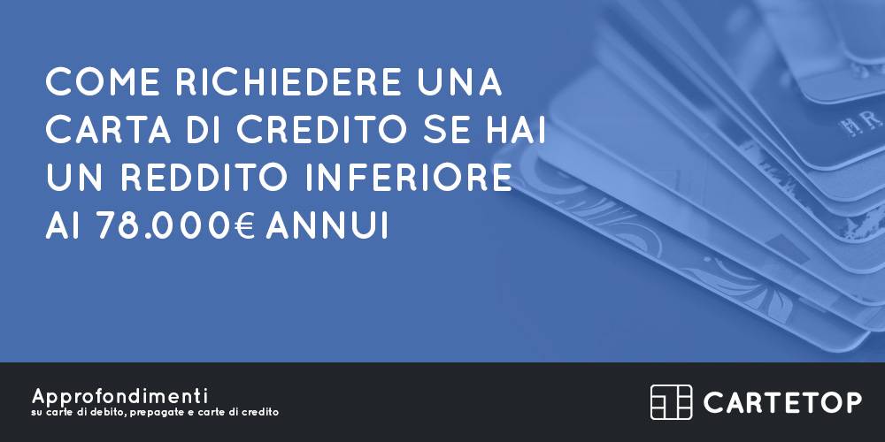 Come richiedere una carta di credito se hai un reddito inferiore ai 78.000€ annui