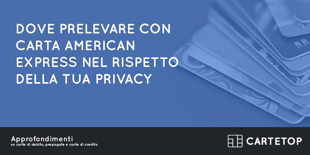 Dove prelevare con carta American Express nel rispetto della tua privacy