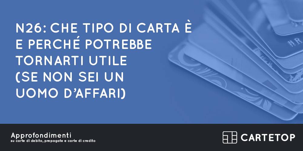 N26: che tipo di carta è e perché potrebbe tornarti utile