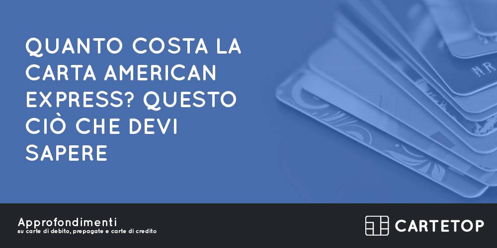 Quanto costa la carta American Express? Questo ciò che devi sapere